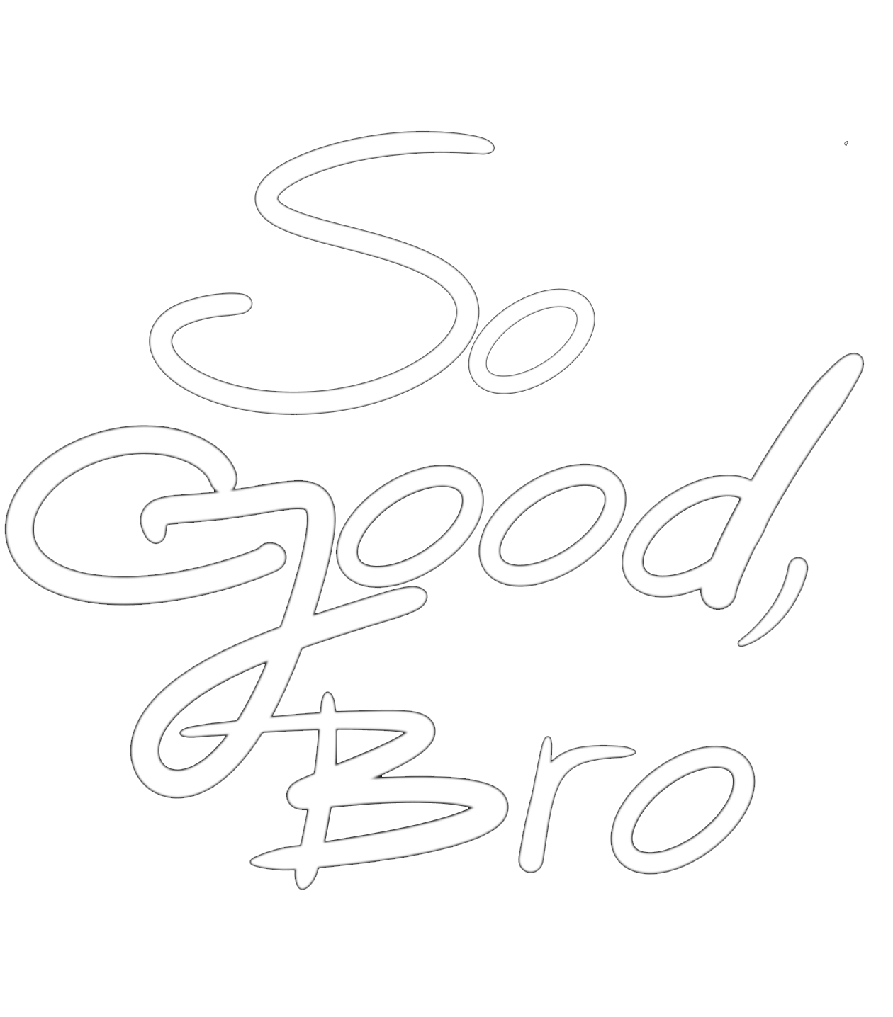 So Good Bro